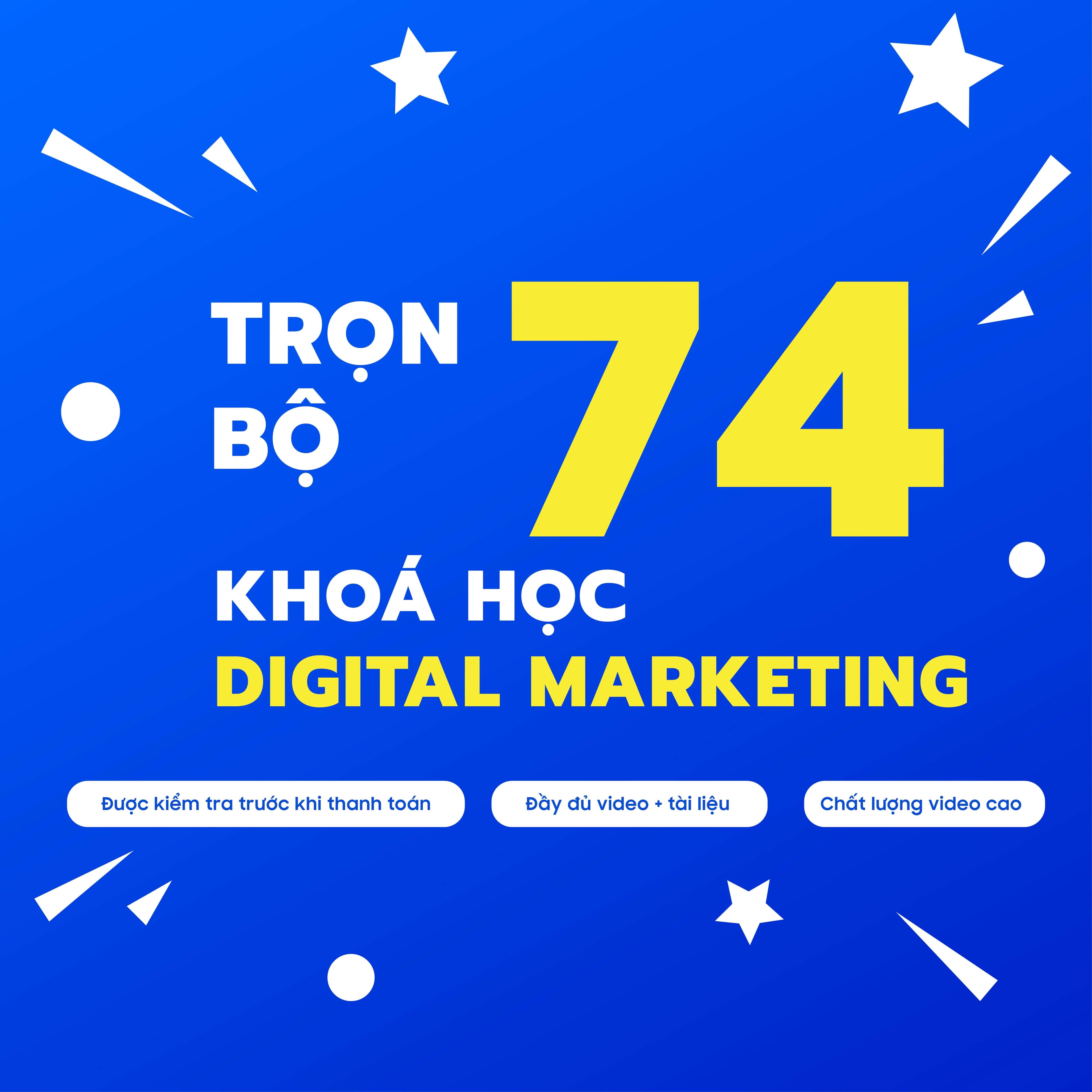 Học Trọn Bộ 74 Khóa Học Digital Marketing Mới Nhất