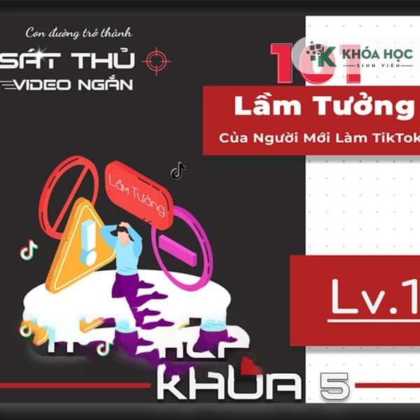 Khóa Học 101 Lầm Tưởng Của Người Mới Làm TikTok Cùng Cấn Mạnh Linh