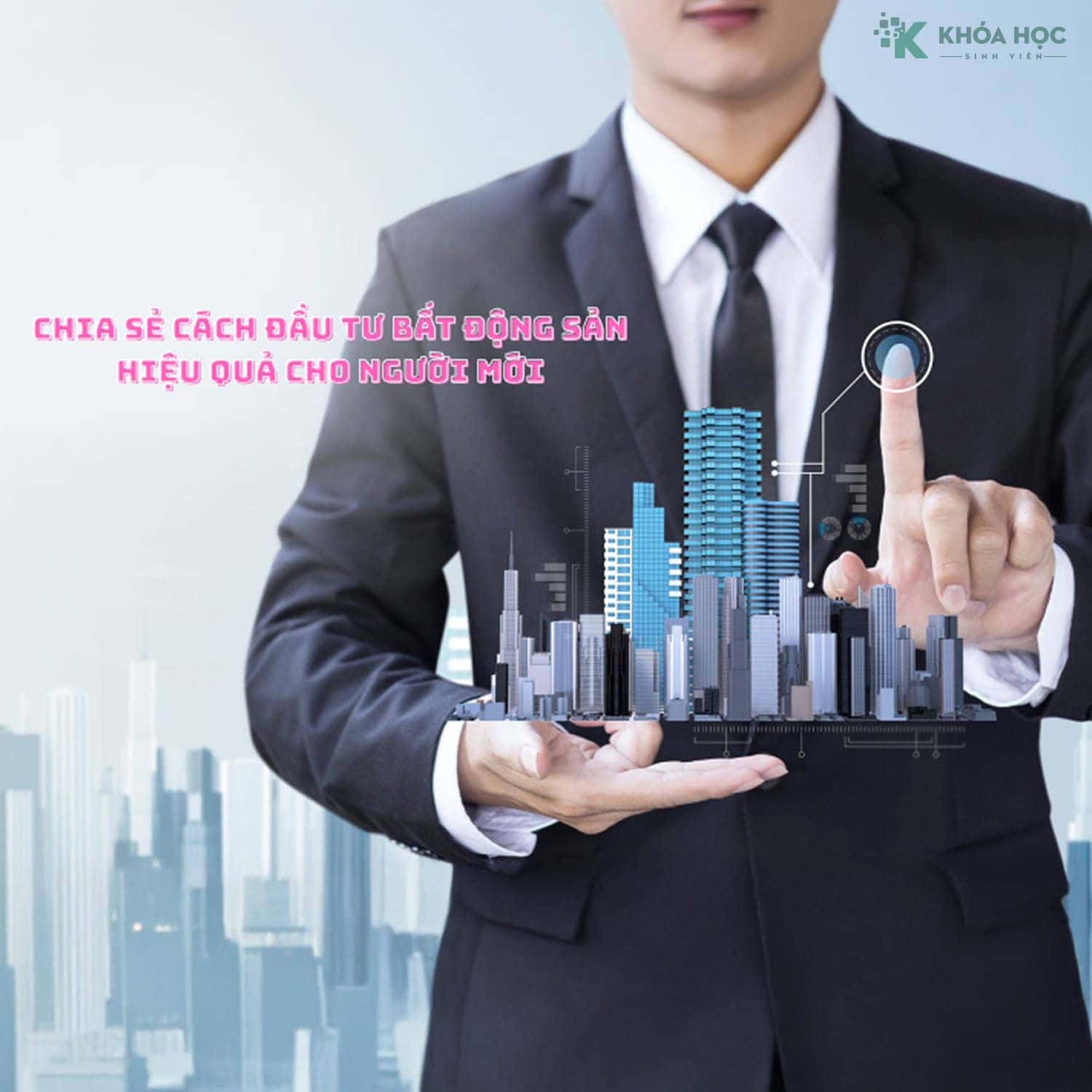 Khoá Học Đầu Tư Bất Động Sản Hiệu Quả Cho Người Mới