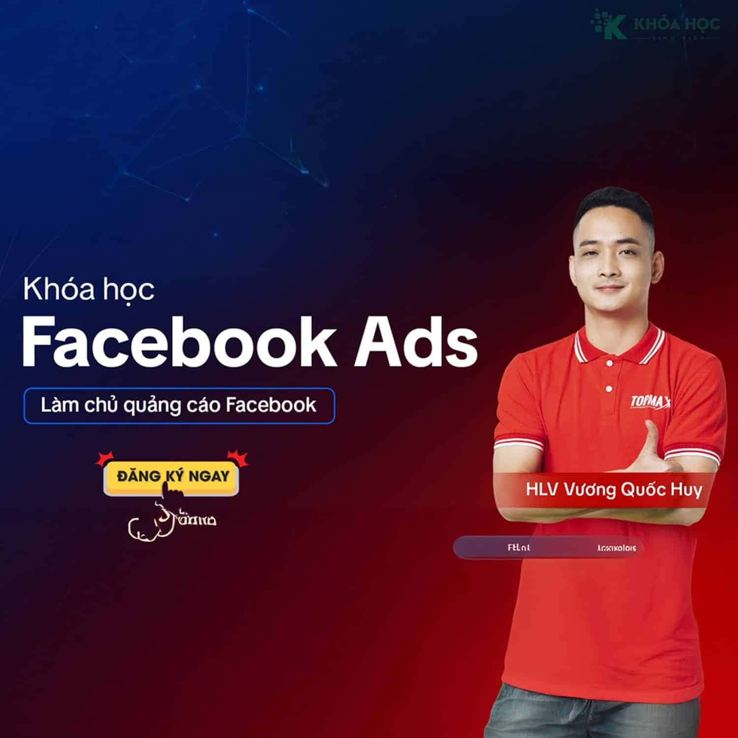 Khóa Học Facebook ADS Đỉnh Cao 2025 Cùng Vương Quốc Huy