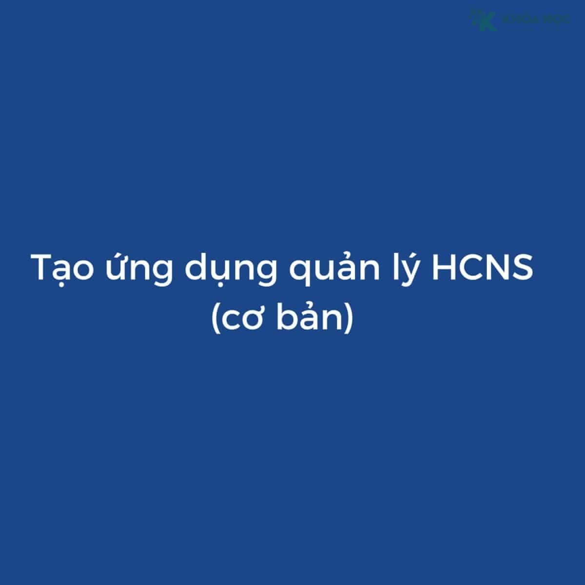Số hóa quản lý nhân sự cơ bản với Appsheet