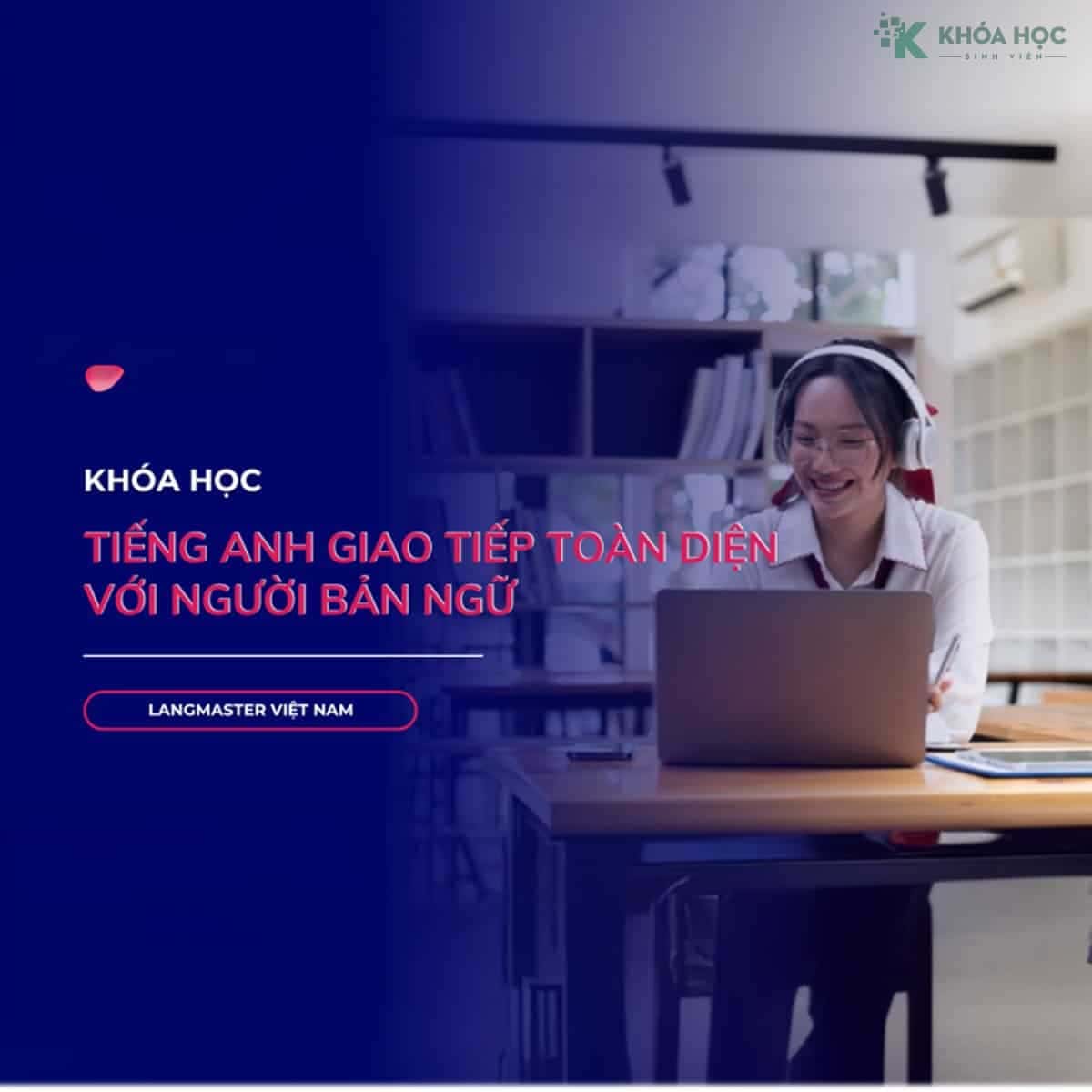 Trọn Bộ Tiếng Anh Giao Tiếp Với Người Bản Ngữ Cùng Trung Tâm Ngoại Ngữ Langmaster