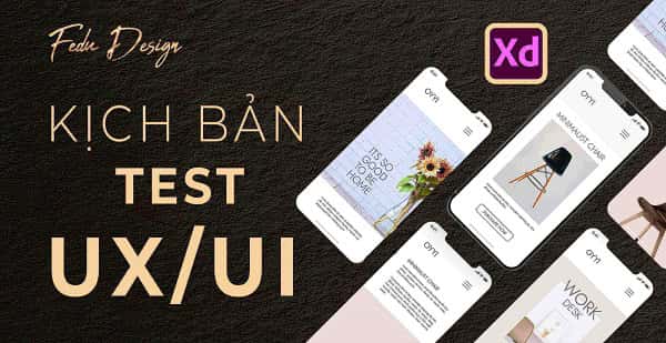 Học phần 6: Kịch bản test trong thiết kế UI UX