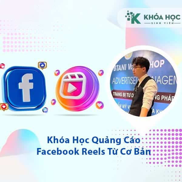 Khóa Học Quảng Cáo Facebook Reels Từ Cơ Bản Đến Nâng Cao