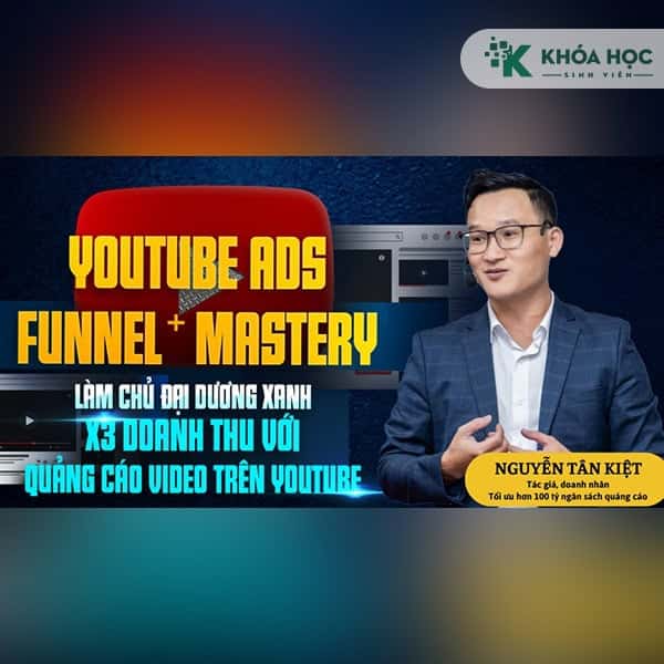 Khoá học Youtube Ads Funnel Mastery – Nguyễn Tân Kiệt