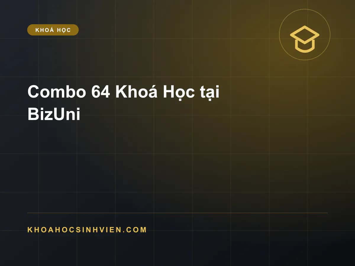 Combo 64 Khoá Học tại BizUni