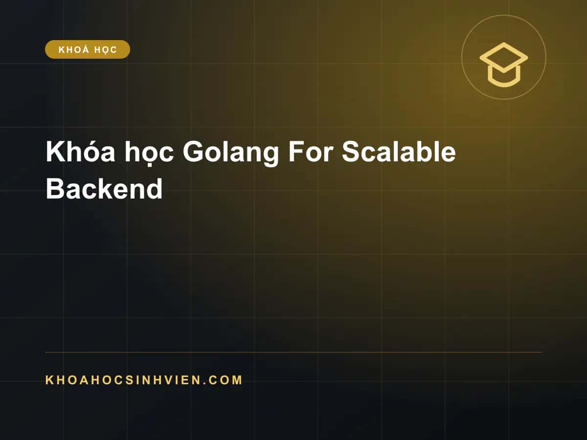 Khóa học Golang For Scalable Backend