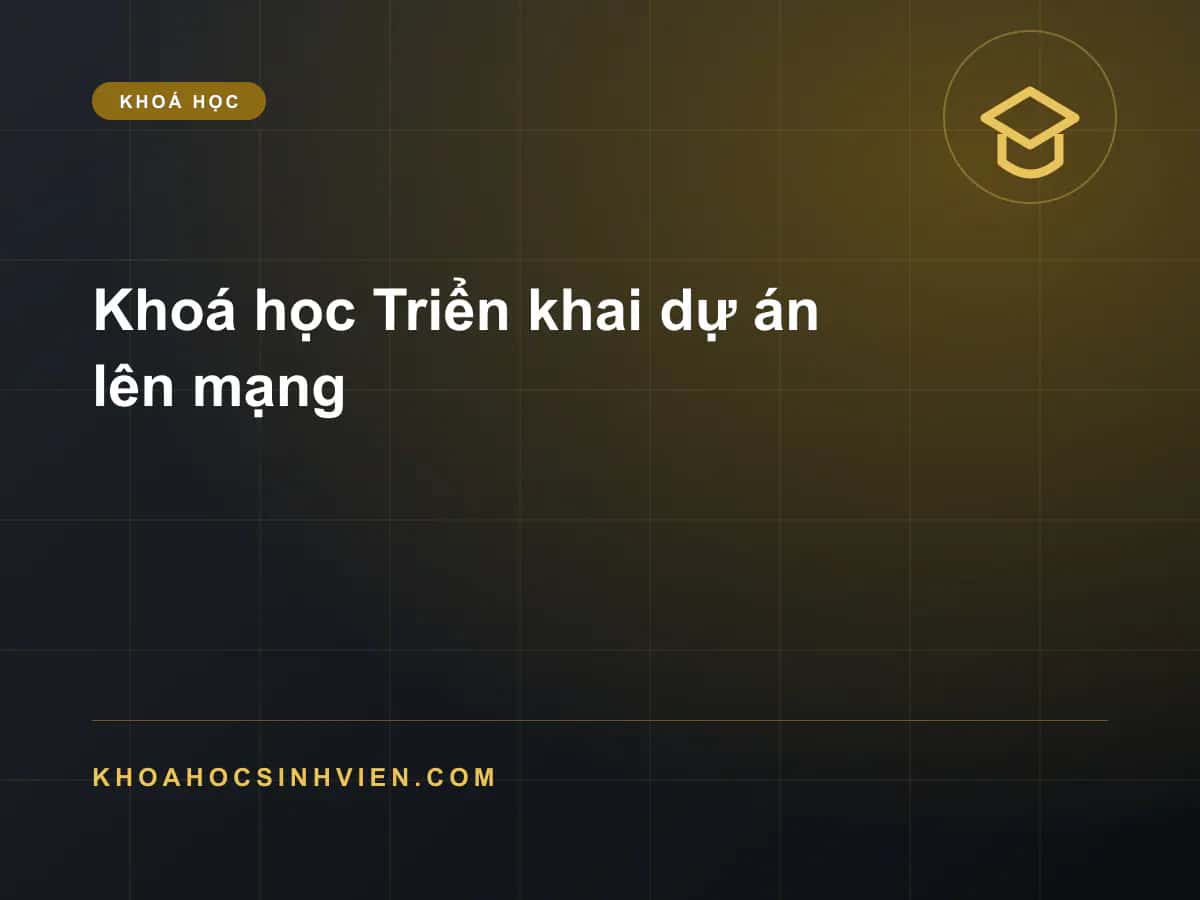 Khoá học Triển khai dự án lên mạng