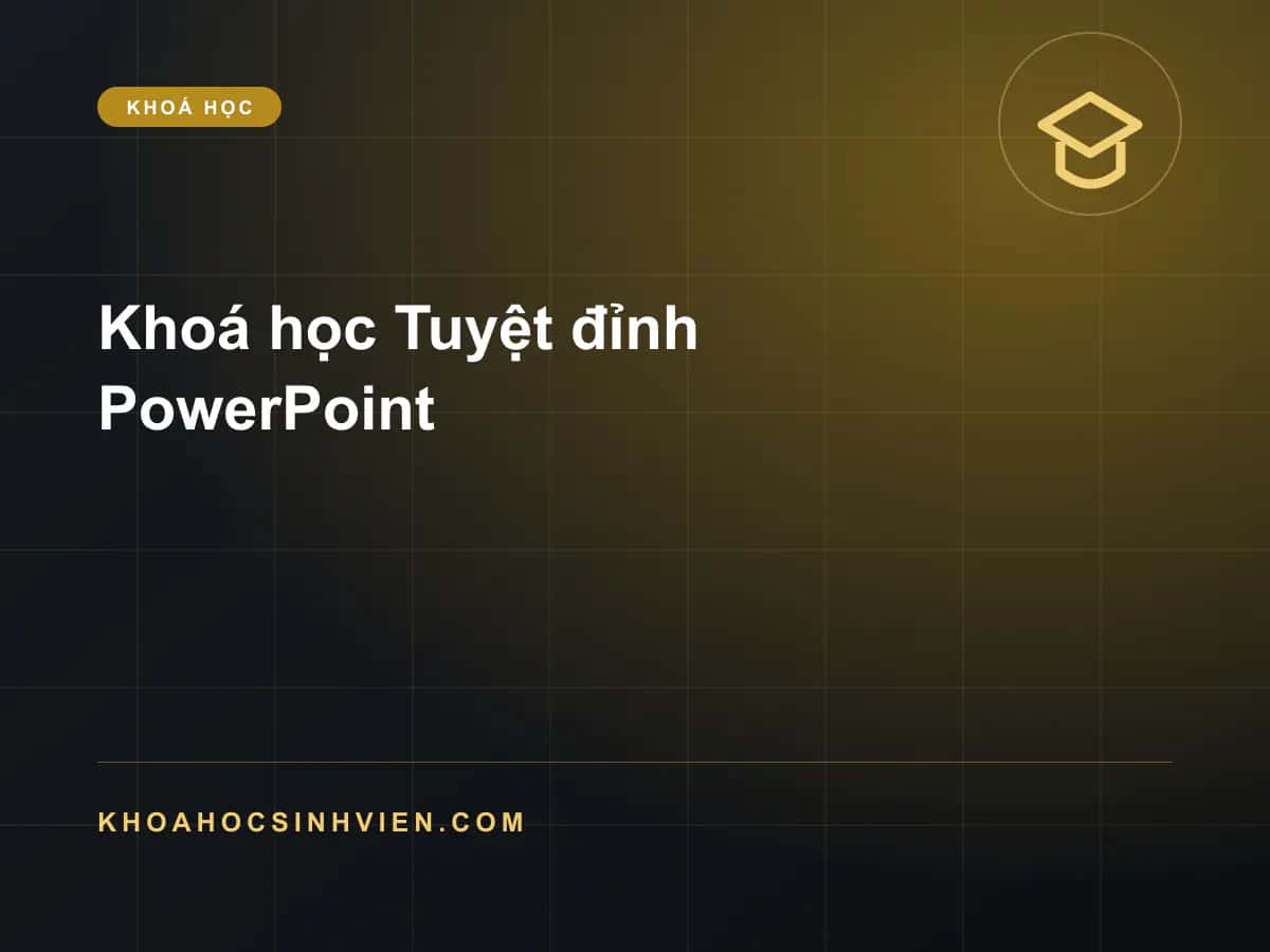 Khoá học Tuyệt đỉnh PowerPoint