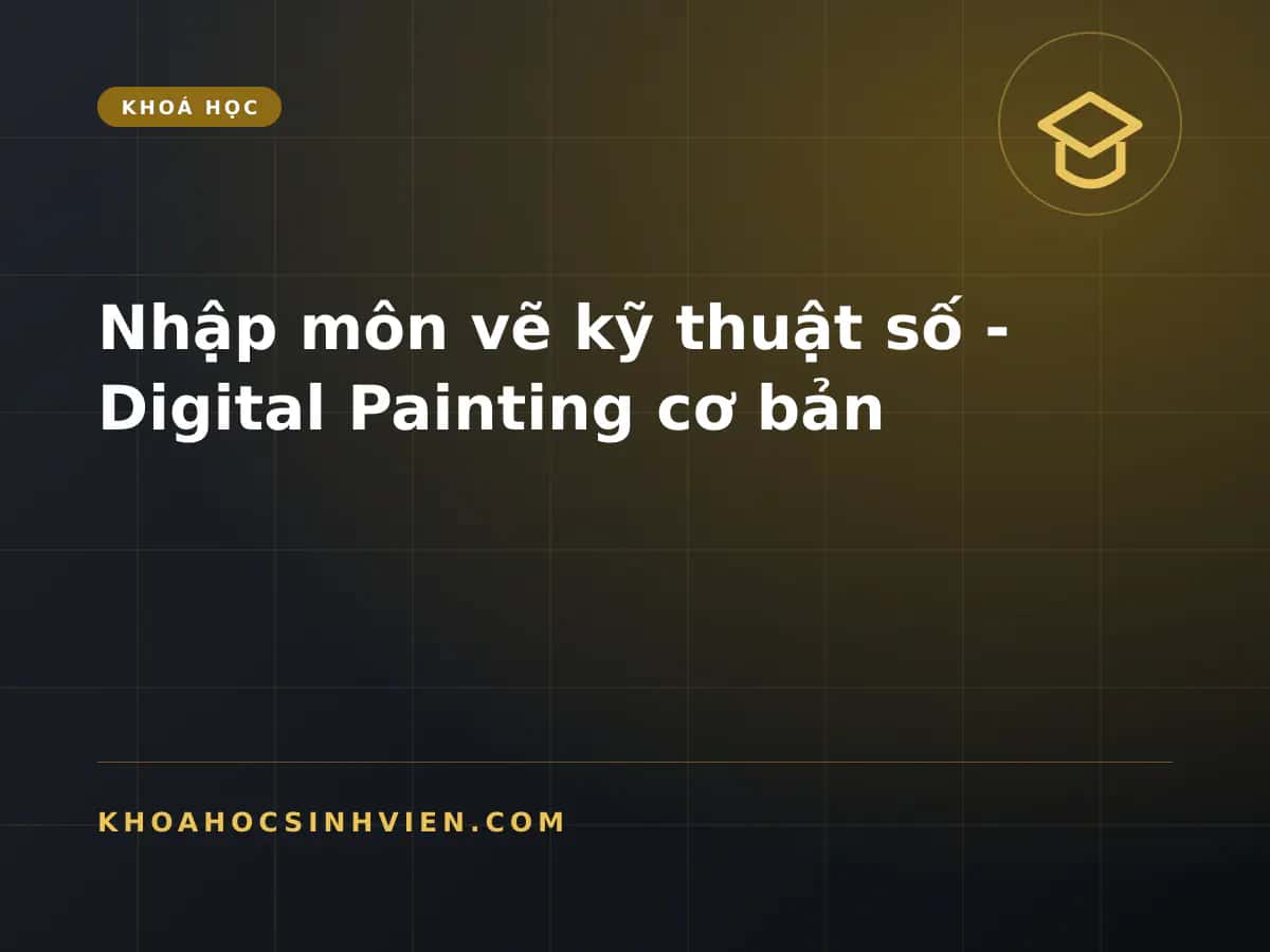 Nhập môn vẽ kỹ thuật số - Digital Painting cơ bản