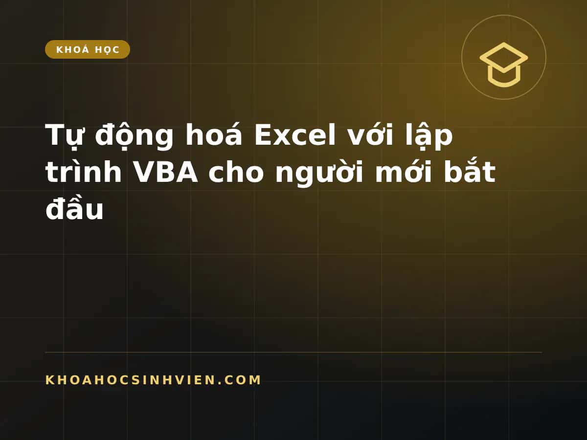 Tự động hoá Excel với lập trình VBA cho người mới bắt đầu