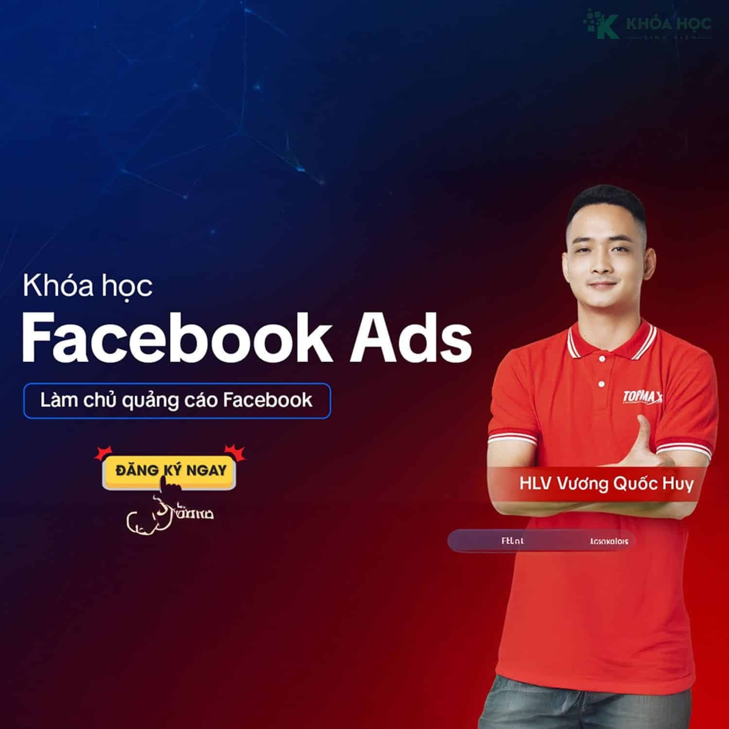 Khóa Học Facebook ADS Đỉnh Cao 2025 Cùng Vương Quốc Huy