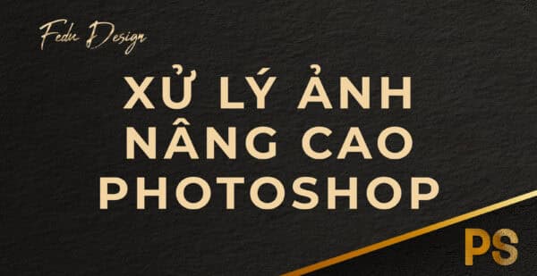 Học phần 2: Kỹ thuật nâng cao với Photoshop