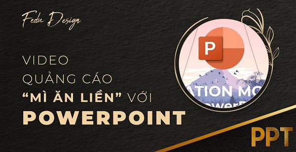 Học phần 3: Làm video quảng cáo Mì ăn liền với Power point