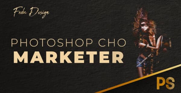 Học phần 3: Photoshop dành cho Marketing