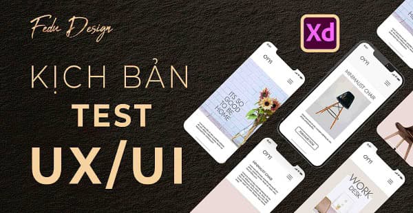 Học phần 6: Kịch bản test trong thiết kế UI UX