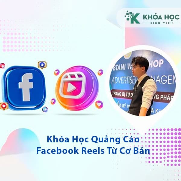 Khóa Học Quảng Cáo Facebook Reels Từ Cơ Bản Đến Nâng Cao