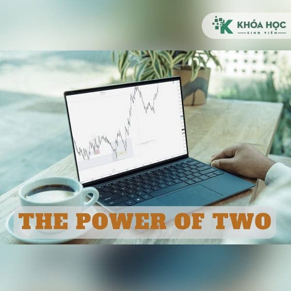 Khóa học: THE POWER OF TWO Forex Cùng lamgiaucham
