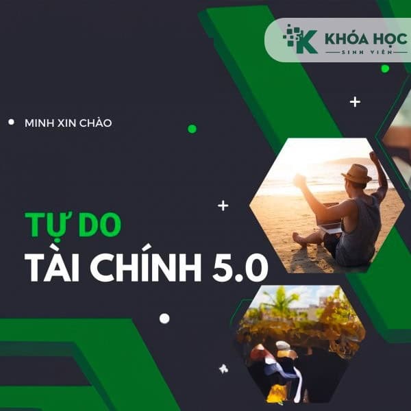 Khoá Học Tự Do Tài Chính 5.0 Cùng Minh Xin Chào