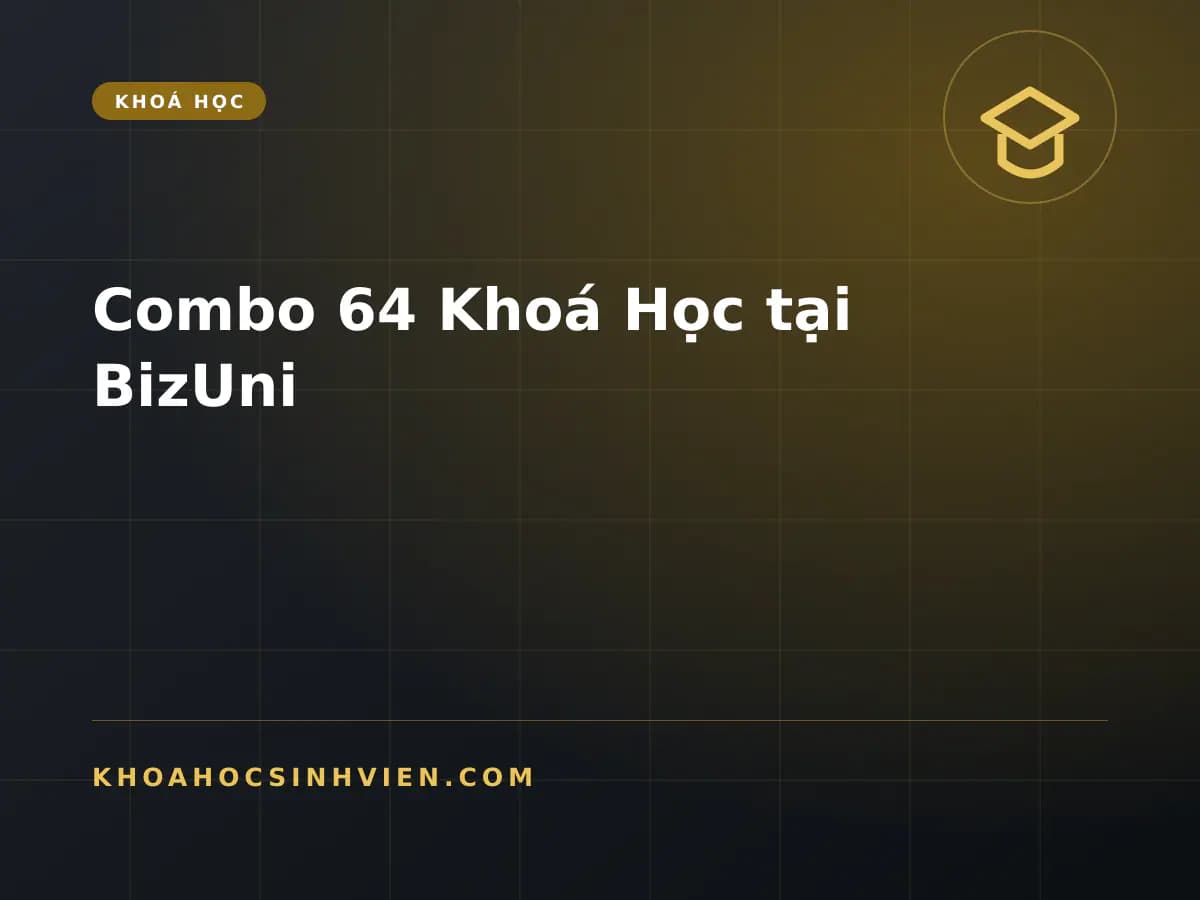 Combo 64 Khoá Học tại BizUni