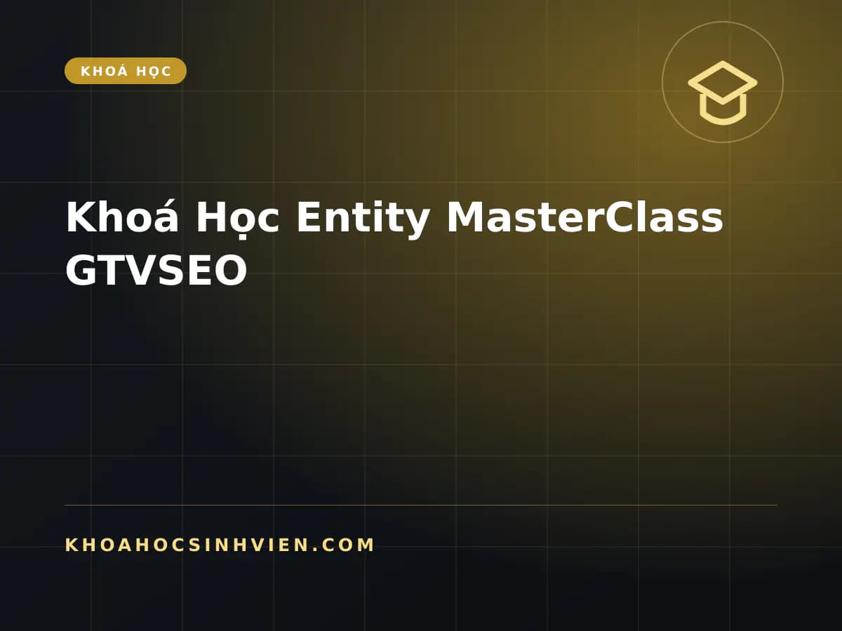 Khoá Học Entity MasterClass GTVSEO