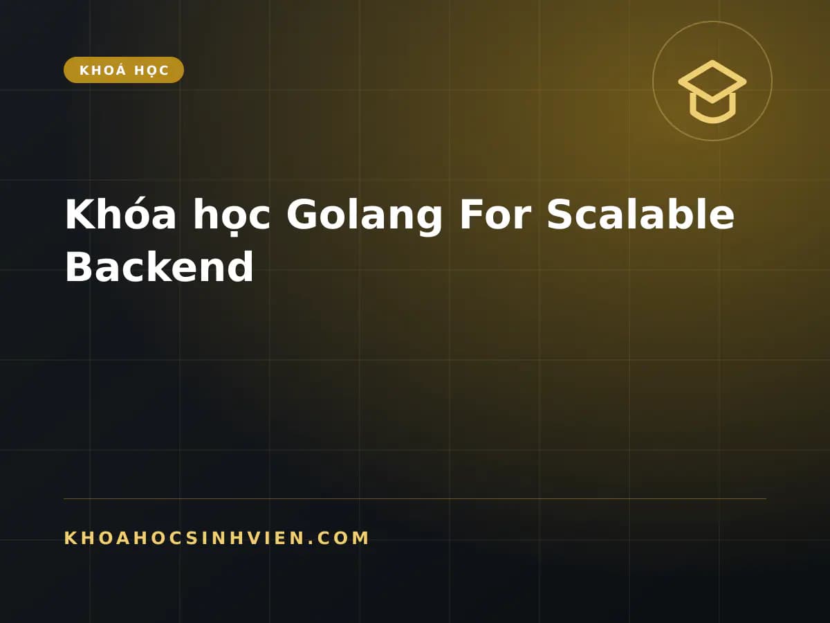 Khóa học Golang For Scalable Backend