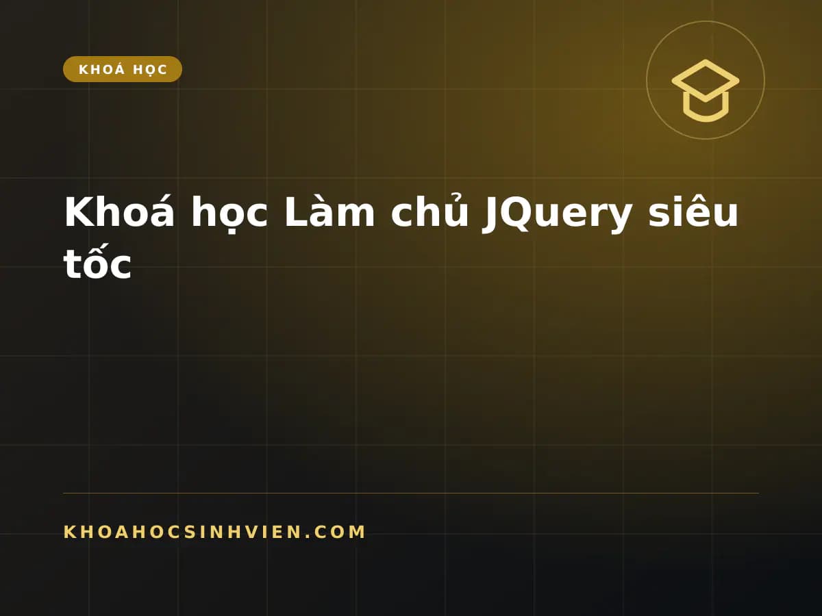 Khoá học Làm chủ JQuery siêu tốc