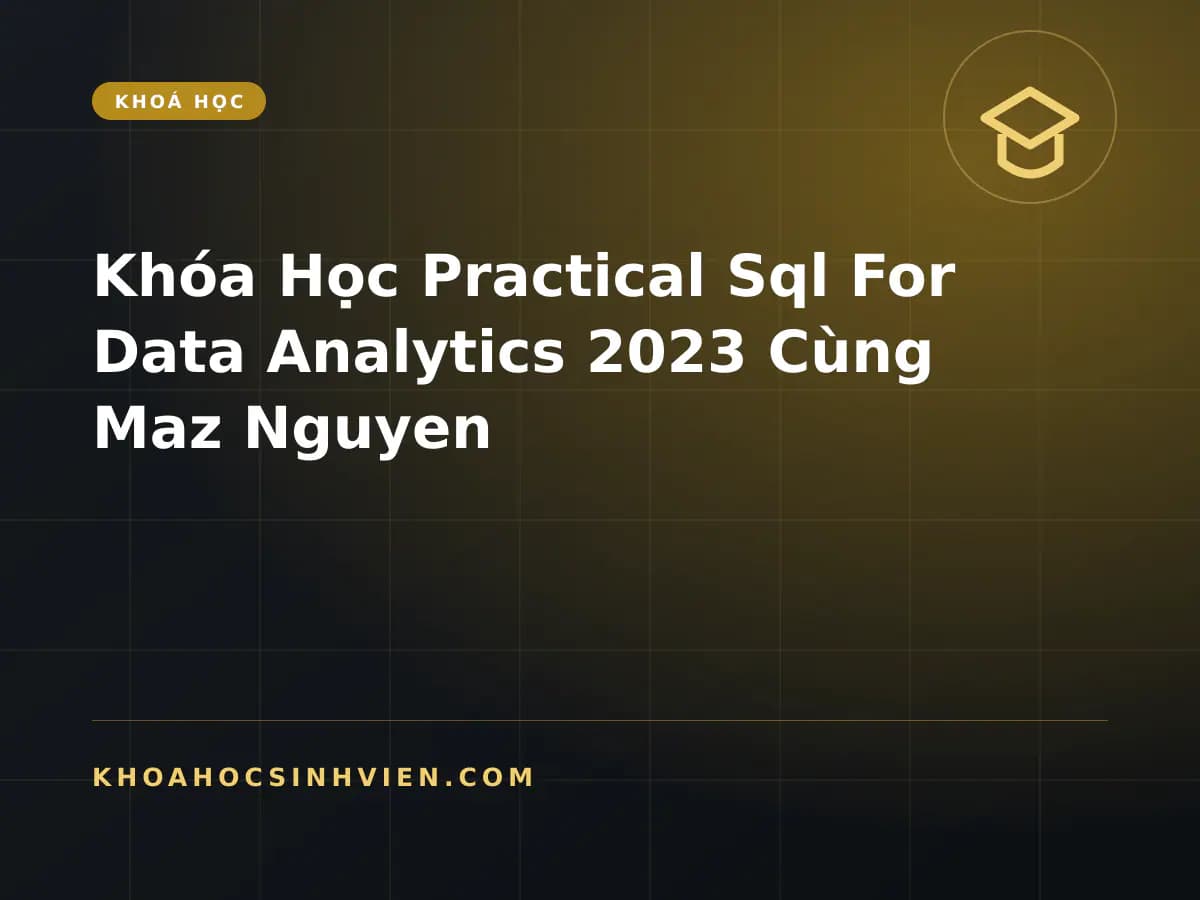 Khóa Học Practical Sql For Data Analytics 2023 Cùng Maz Nguyen