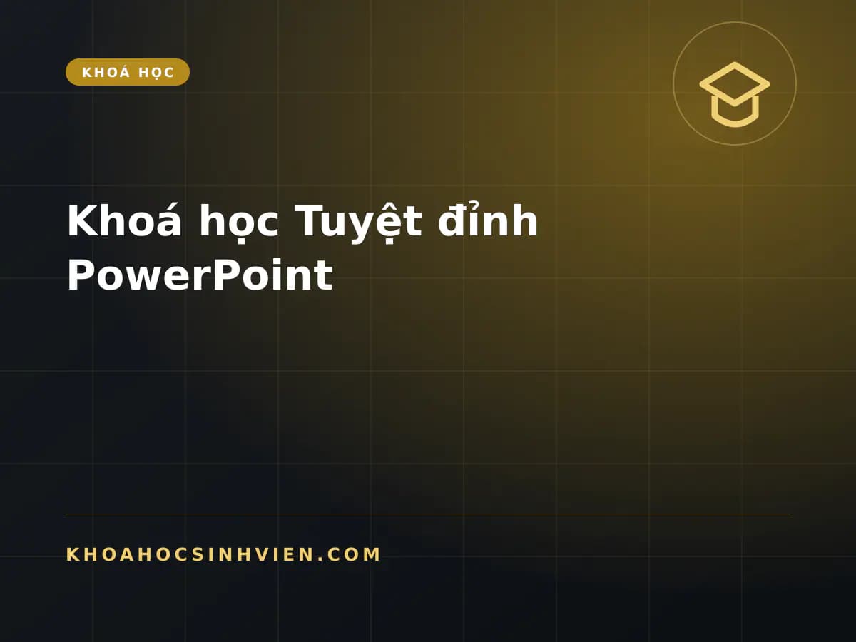 Khoá học Tuyệt đỉnh PowerPoint