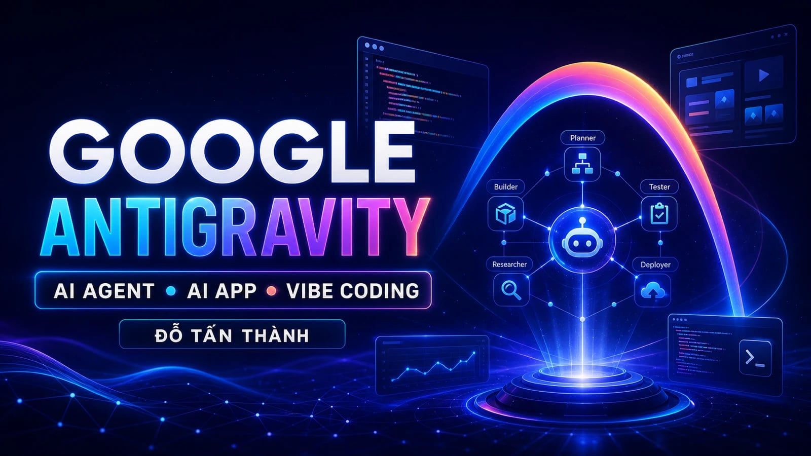 Google Antigravity: Xây Dựng AI Agent, AI App & Vibe Coding
