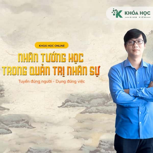 Combo 2 khóa Nhân Tướng Học Trong Quản Trị Nhân Sự Cơ Bản Đến Chuyên Sâu