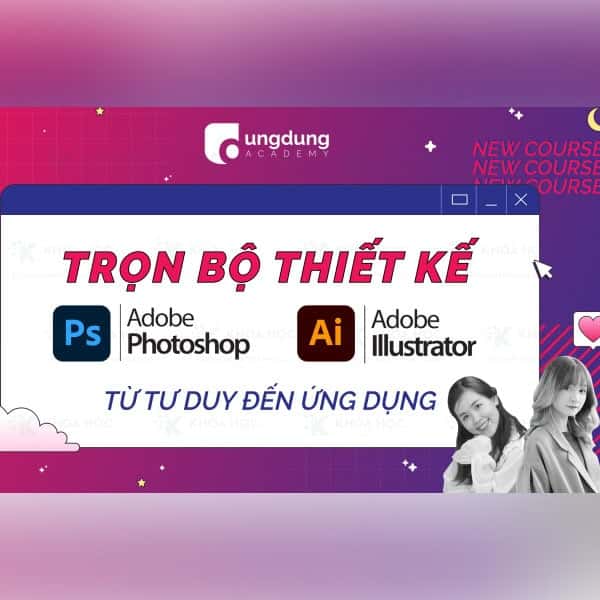Trọn bộ Thiết kế với Adobe Photoshop & Illustrator: Từ Tư Duy đến Ứng Dụng trong Social Media