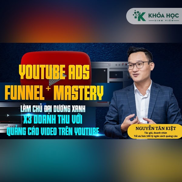 Khoá học Youtube Ads Funnel Mastery – Nguyễn Tân Kiệt