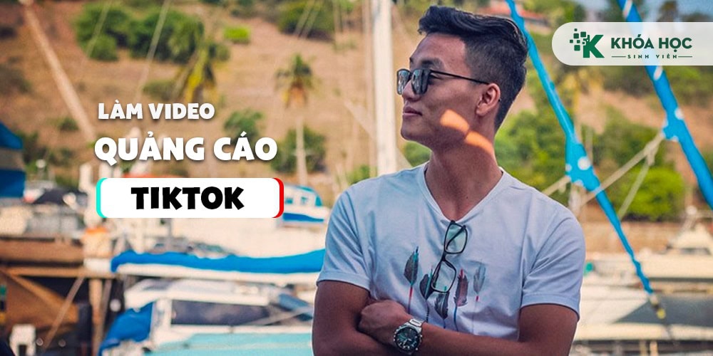 Những gì bạn sẽ học từ khóa học làm VIDEO Quảng Cáo TikTok - HieuCB