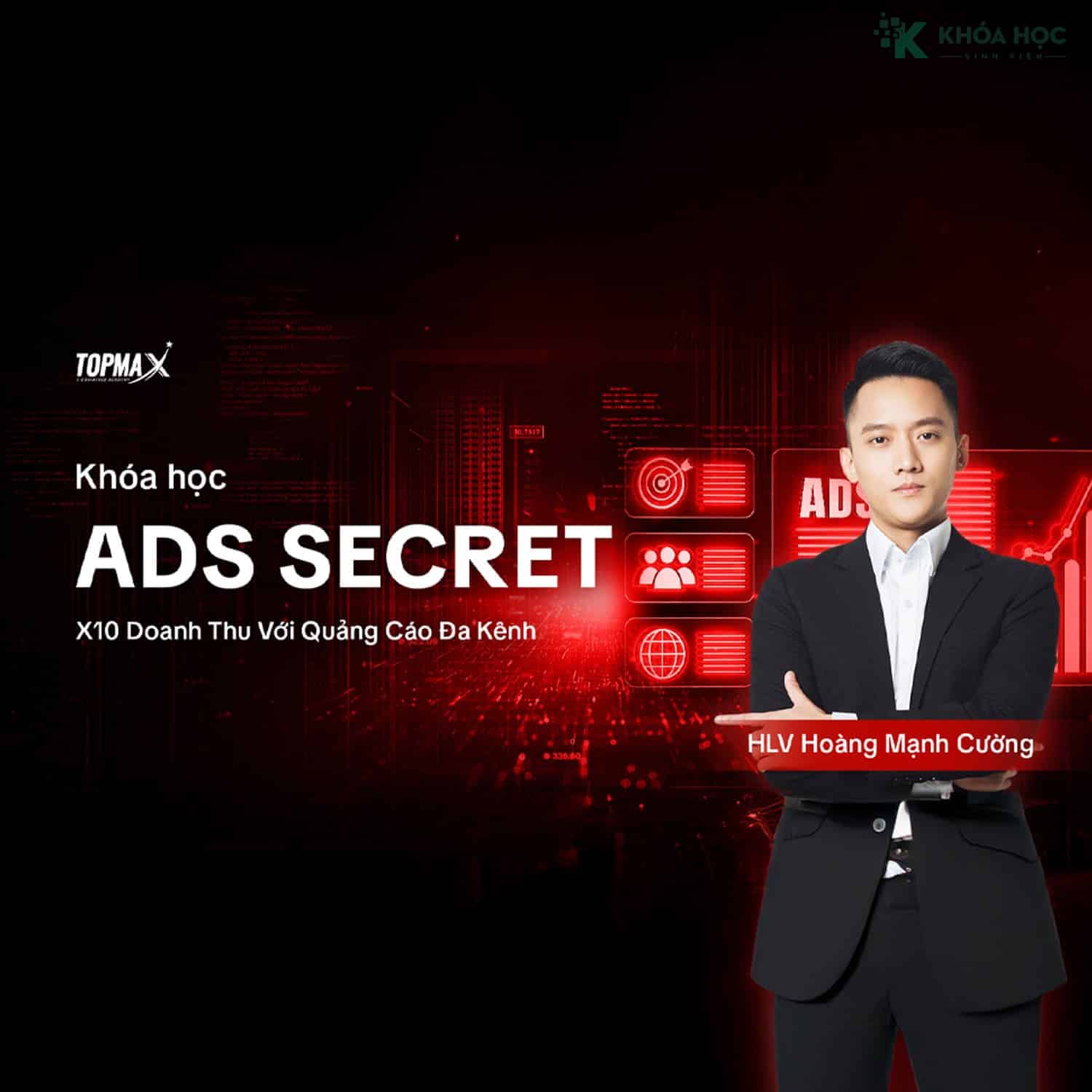 Khóa Học Ads Secrets – X10 Doanh Thu Với Quảng Cáo Đa Kênh Cùng Hoàng Mạnh Cường