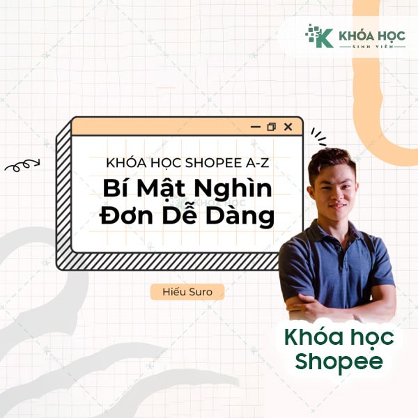Khóa Học Bán Hàng Shopee từ A-Z: Bí Mật Nghìn Đơn Dễ Dàng