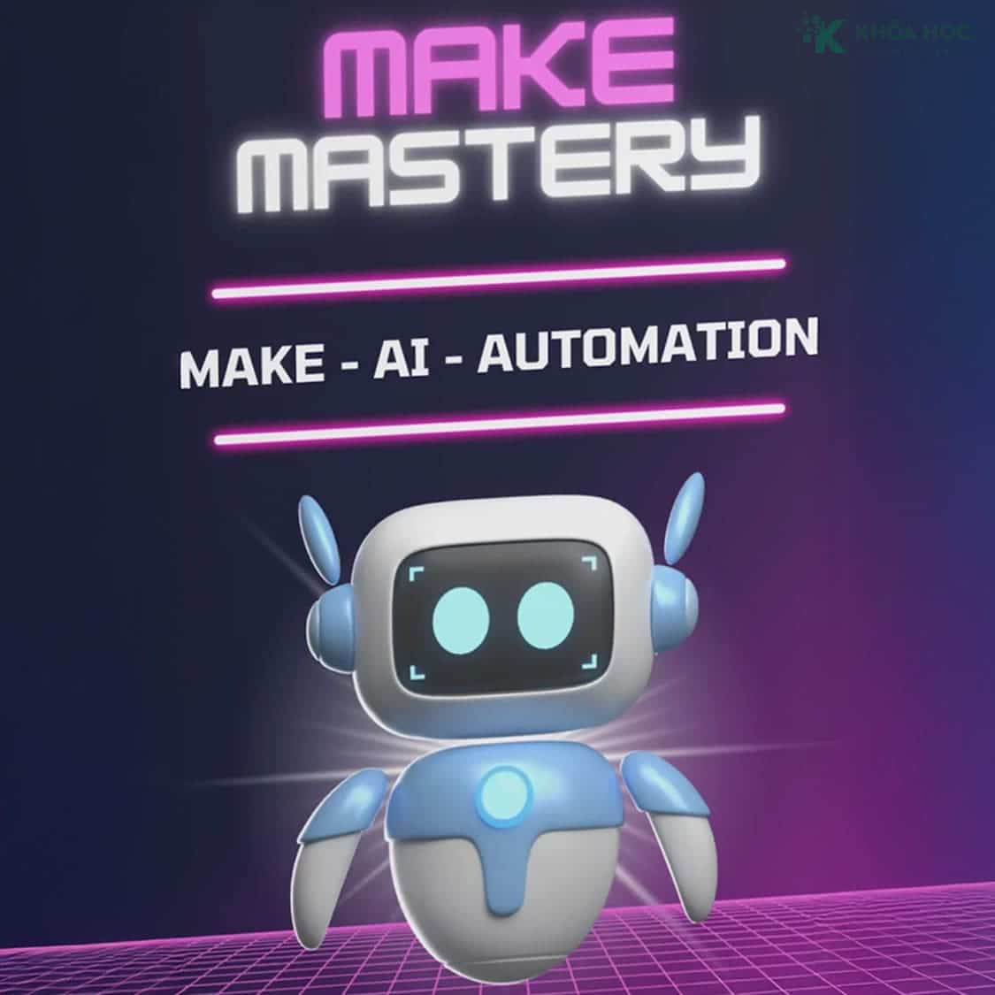 Khoá Học Make AI Automation Mastery Cùng AISAYHI