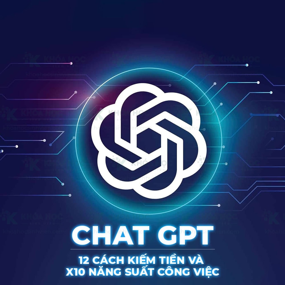 ChatGPT: 12 cách kiếm tiền và x10 năng suất công việc