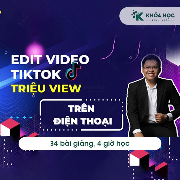 Khóa học Edit video TikTok triệu view trên điện thoại