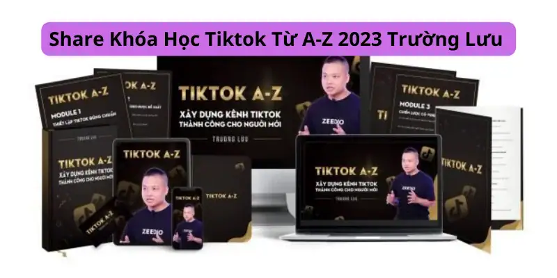 Xây Kênh Tiktok 100K Follow Từ Con Số 0 Trường Lưu 2023
