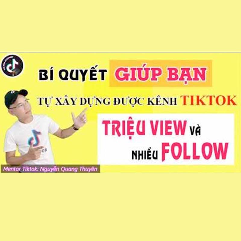 Bí quyết giúp bạn xây dựng được kênh Tiktok triệu view