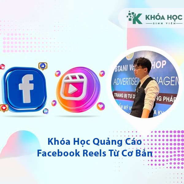 Khóa Học Quảng Cáo Facebook Reels Từ Cơ Bản Đến Nâng Cao