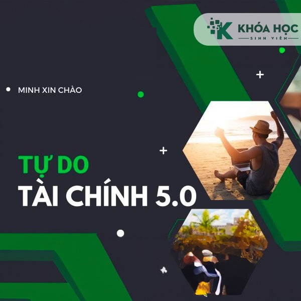 Khoá Học Tự Do Tài Chính 5.0 Cùng Minh Xin Chào