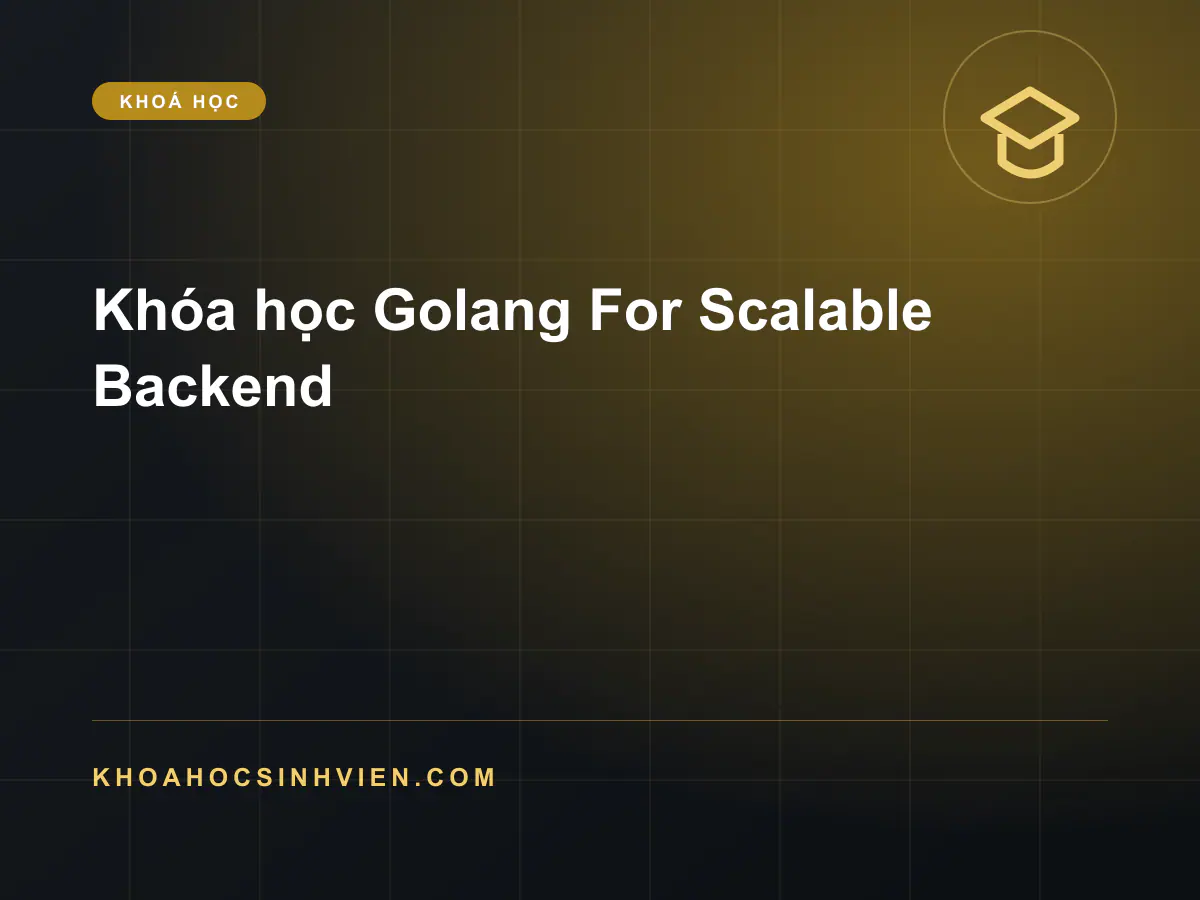 Khóa học Golang For Scalable Backend