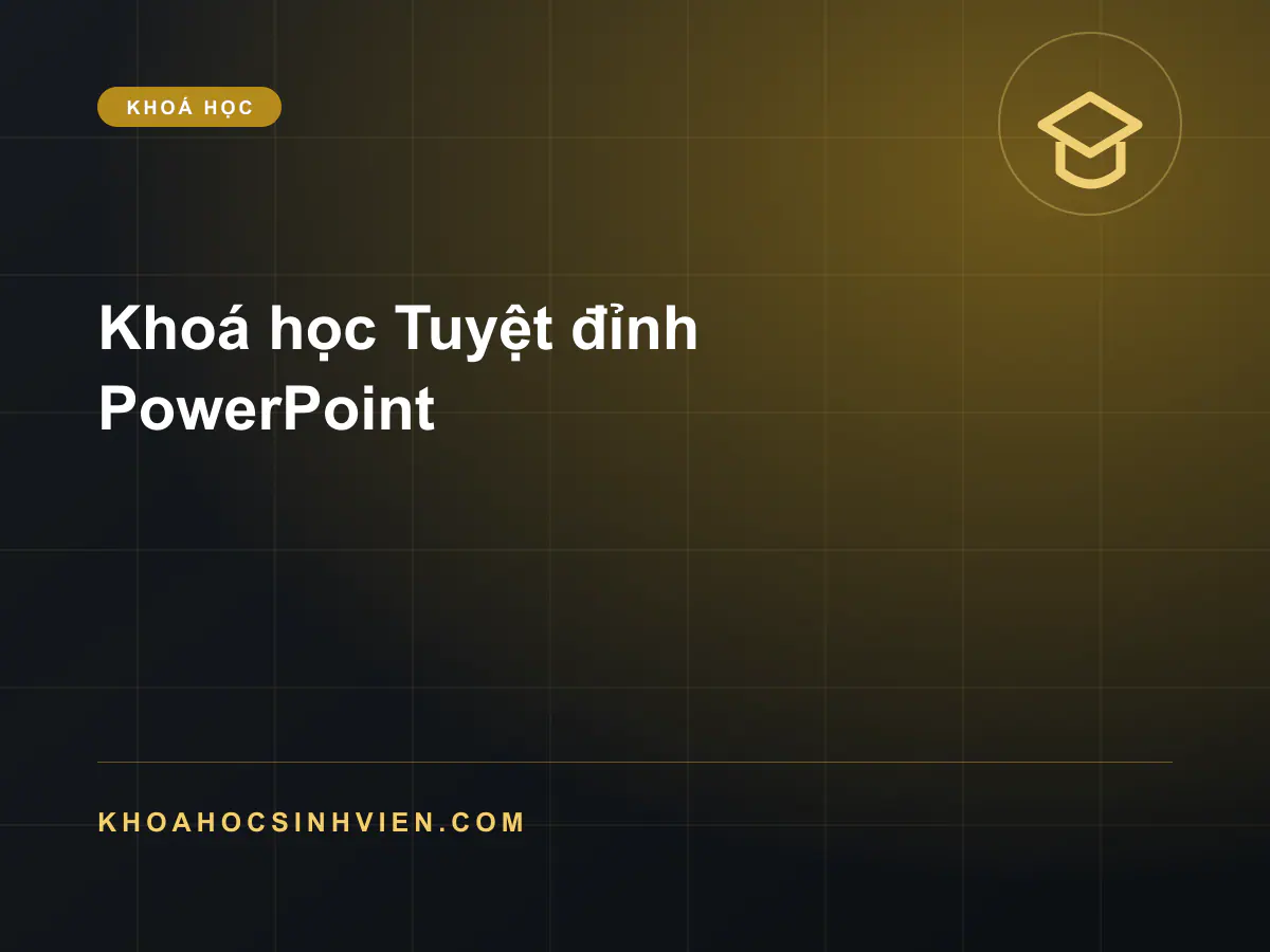 Khoá học Tuyệt đỉnh PowerPoint