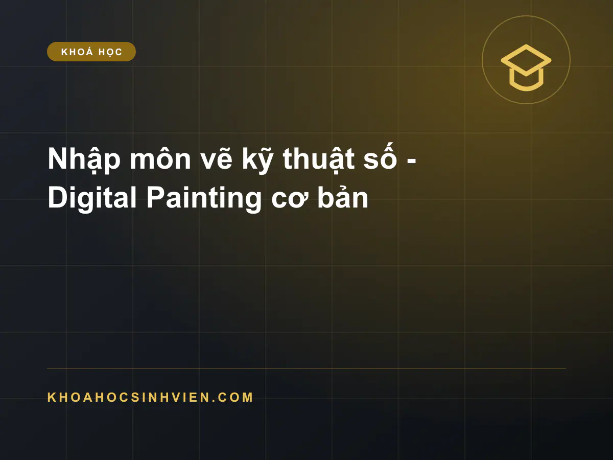 Nhập môn vẽ kỹ thuật số - Digital Painting cơ bản