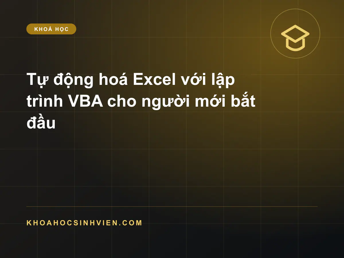 Tự động hoá Excel với lập trình VBA cho người mới bắt đầu